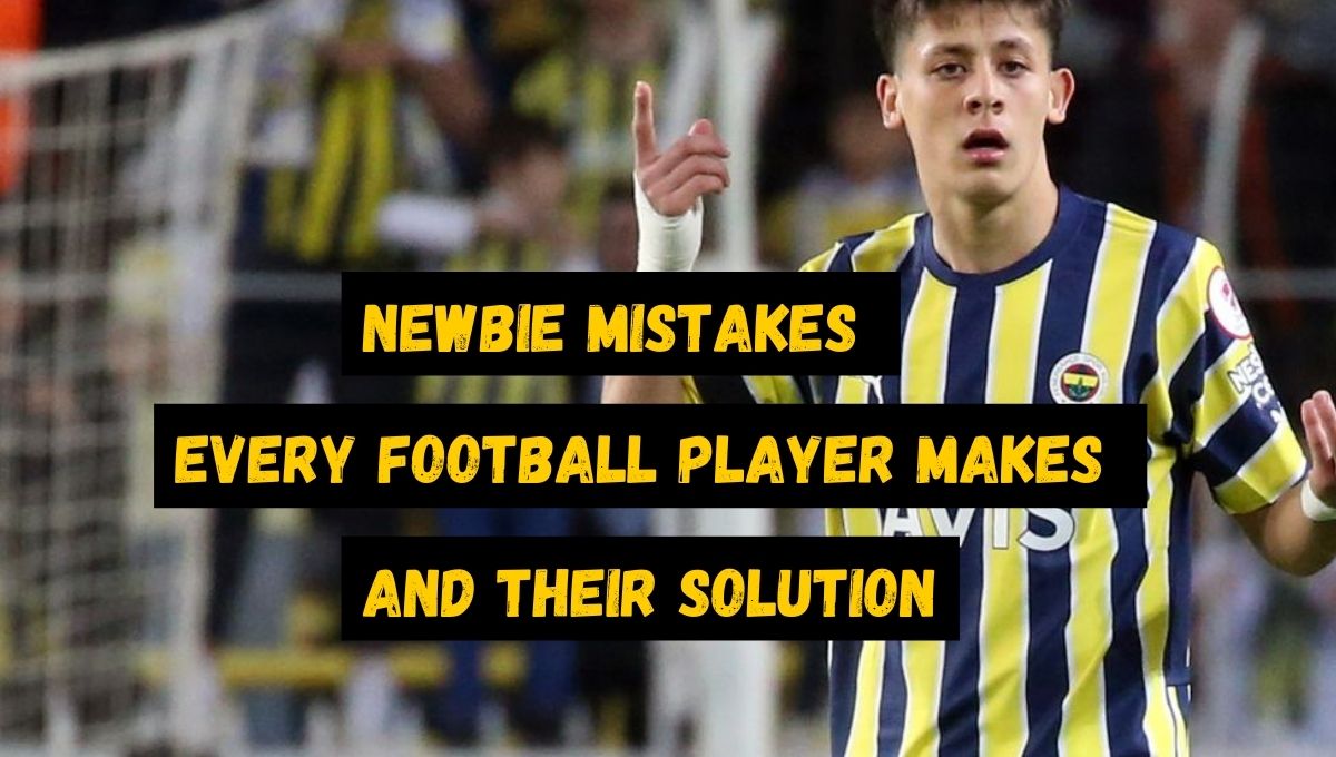 the top newbie mistakes every football player makes