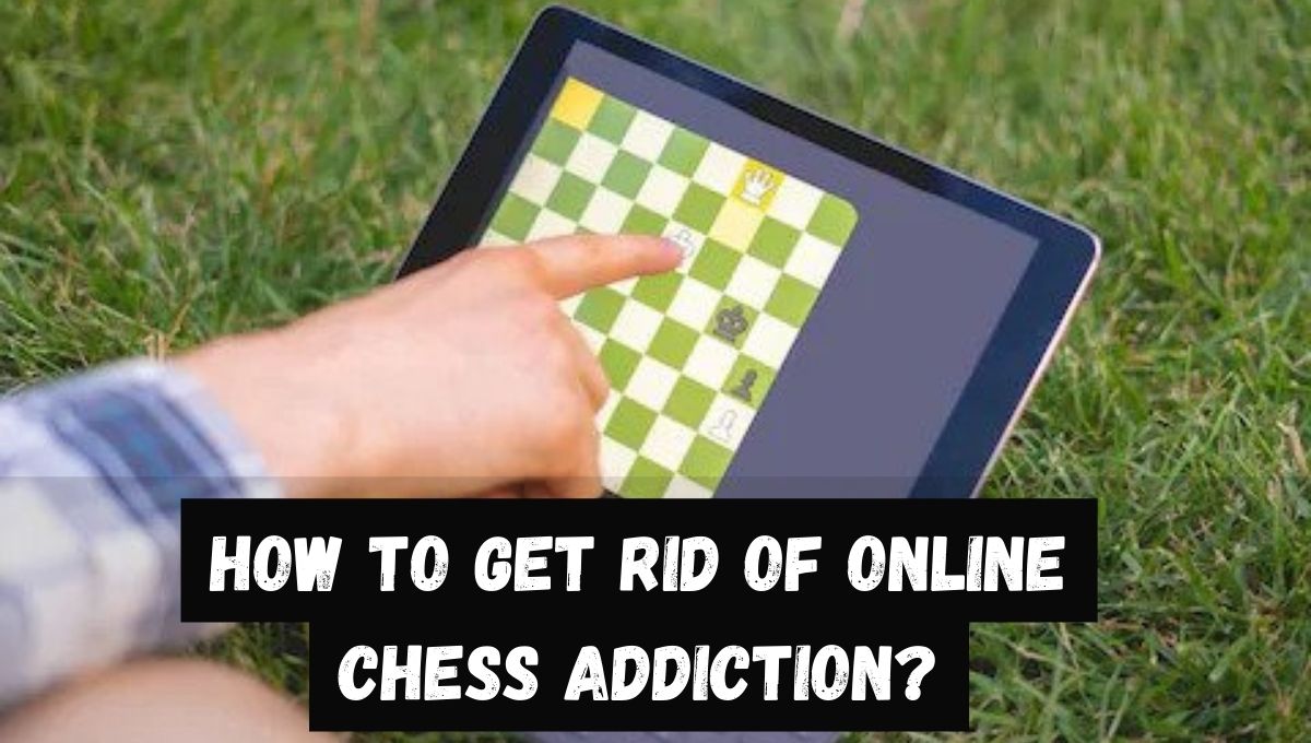 how to get rid of online chess addiction