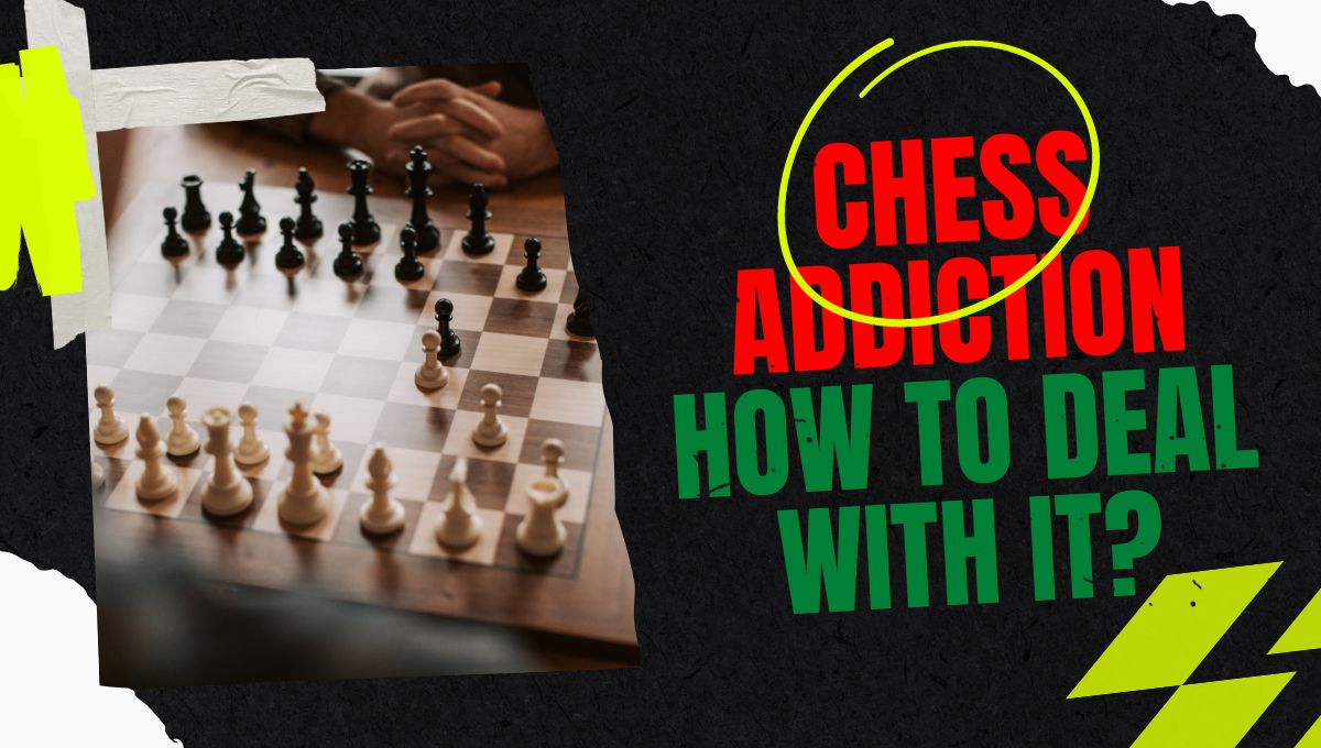 what is chess addiction and how to deal with it
