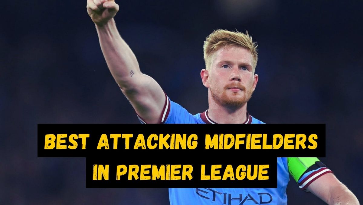 Best Attacking Midfielders in Premier League