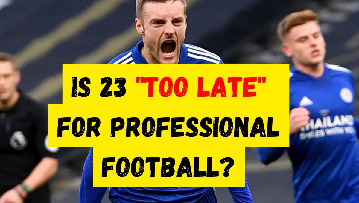 Is 23 too late to Become a Footballer