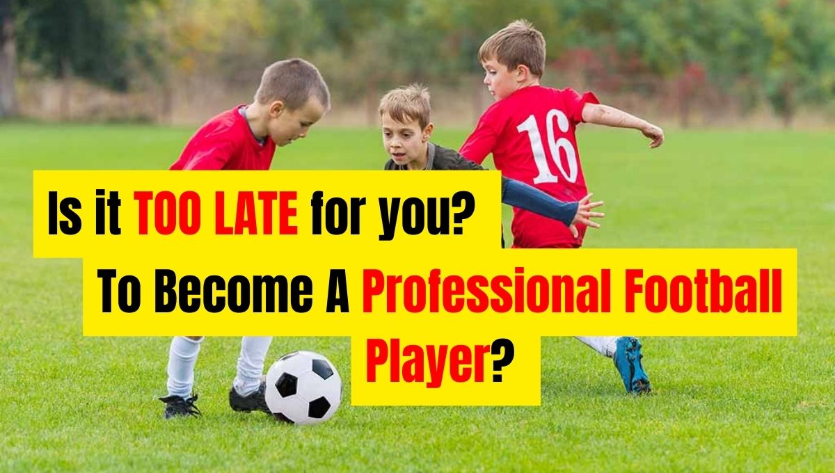 What Age is it "TOO LATE" to become a Footballer?