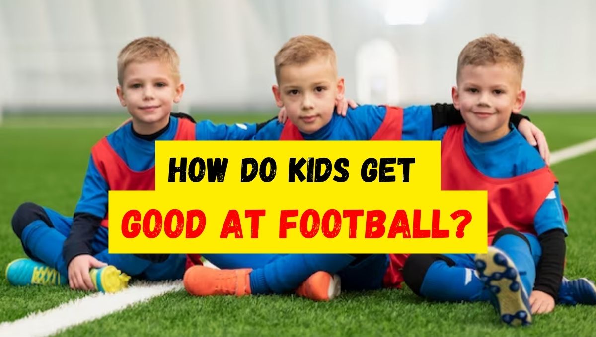 How do kids get good at football?