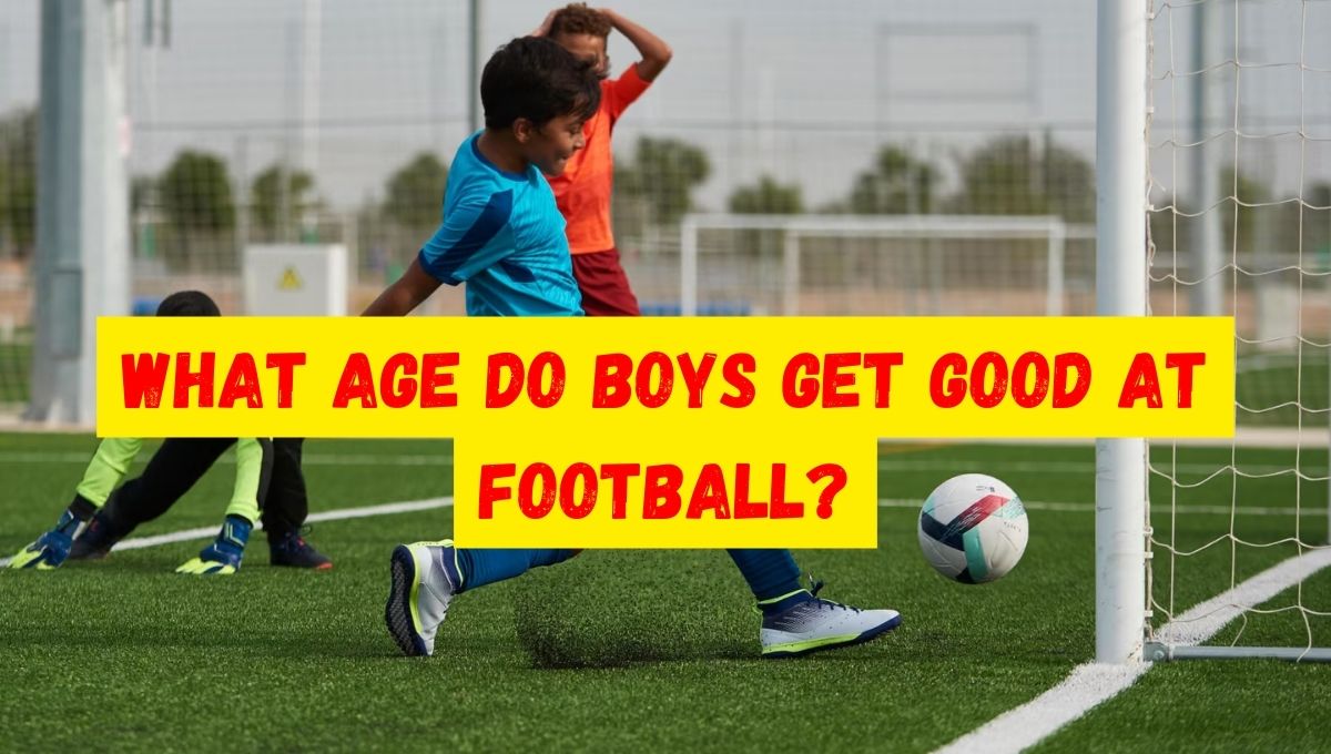 What Age do Boys get Good at Football?