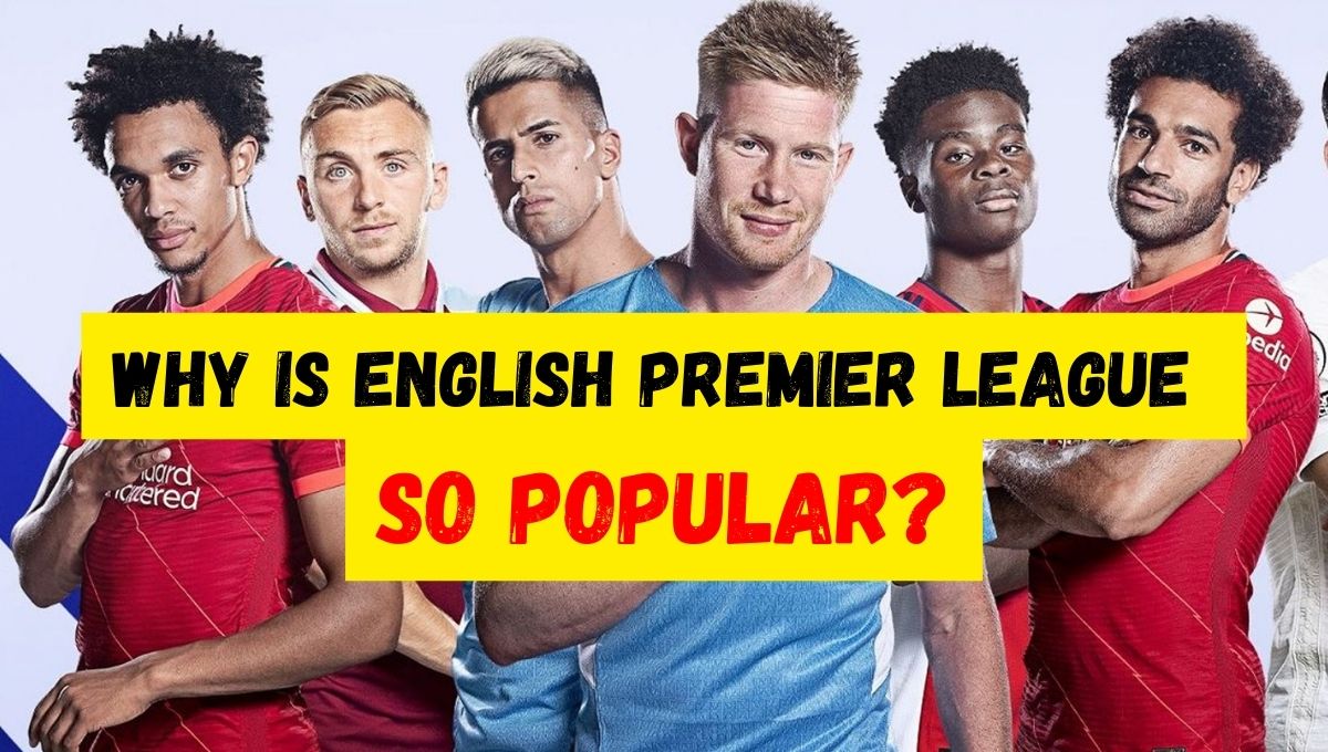 Why is English Premier League so Popular?